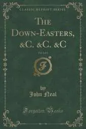 The Down-Easters, &C. &C. &C, Vol. 2 of 2 (Classic Reprint)