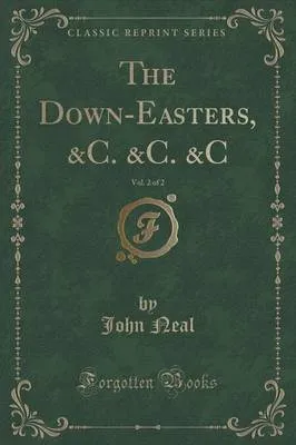 The Down-Easters, &C. &C. &C, Vol. 2 of 2 (Classic Reprint)