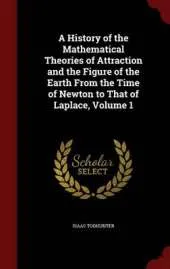 A History of the Mathematical Theories of Attraction and the Figure of the Earth from the Time of Newton to That of Laplace; Volume 1