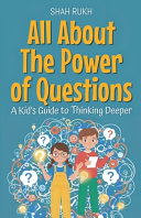 All About The Power of Questions: A Kid's Guide to Thinking Deeper