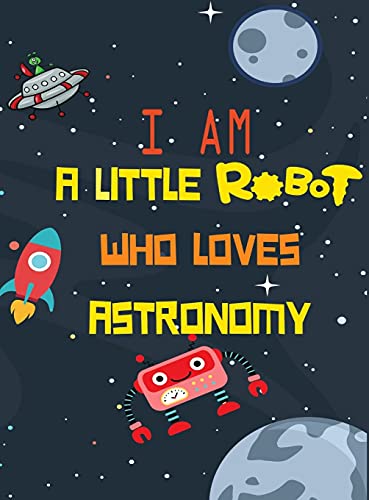I am a little robot who loves astronaut: coloring book for kids with activity bonus, mazes math activity and matching games