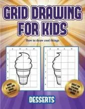 How to draw cool things (Grid drawing for kids - Desserts): This book teaches kids how to draw using grids