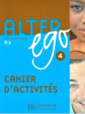 Alter Ego: Cahier d'activites 4