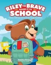 Riley the Brave Makes it to School: A Story with Tips and Tricks for Tough Transitions