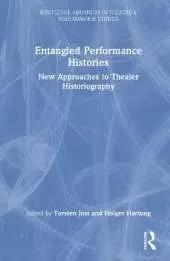 Entangled Performance Histories: New Approaches to Theater Historiography