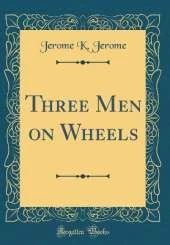 Three Men on Wheels (Classic Reprint)
