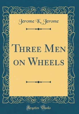 Three Men on Wheels (Classic Reprint)
