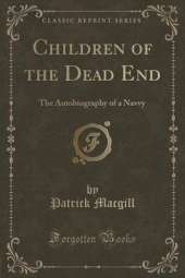Children of the Dead End: The Autobiography of a Navvy (Classic Reprint)