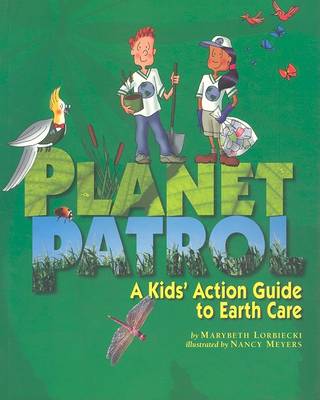 Planet Patrol: A Kids' Action Guide to Earth Care