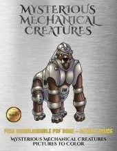 Mysterious Mechanical Creatures Pictures to Color: Advanced Coloring (Colouring) Books with 40 Coloring Pages: Mysterious Mechanical Creatures (Colouring (Coloring) Books)