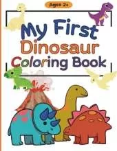 My First Dinosaur Coloring Book: Simple Dinosaur Coloring Book for Toddler Children Ages 2+