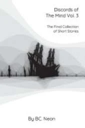 Discords of The Mind Vol. 3: The Final Collection Of Short Stories