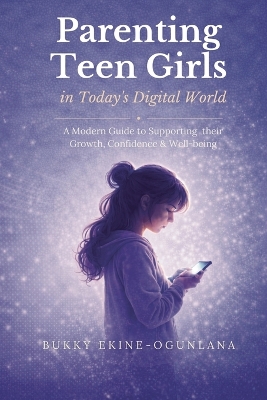 Parenting Teen Girls in Today's Challenging World: Proven Methods for Improving Teenagers Behaviour with Whole Brain Training