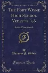 The Fort Wayne High School Vedette, '96, Vol. 1: Senior Class Annual (Classic Reprint)