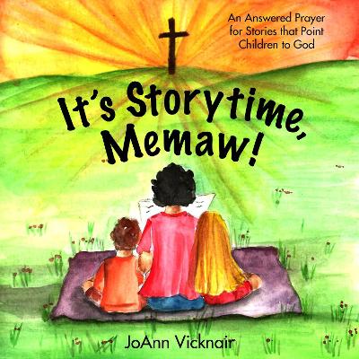 It's STORYTIME, Memaw!: An Answered Prayer for Stories that Point Children to God