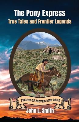 The Pony Express: True Tales and Frontier Legends