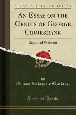 An Essay on the Genius of George Cruikshank: Reprinted Verbatim (Classic Reprint)