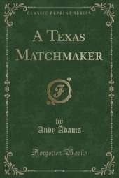 A Texas Matchmaker (Classic Reprint)