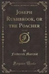 Joseph Rushbrook, or the Poacher, Vol. 3 of 3 (Classic Reprint)
