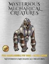 Mysterious Mechanical Creatures: Advanced Coloring (Colouring) Books with 40 Coloring Pages: Mysterious Mechanical Creatures (Colouring (Coloring) Books)