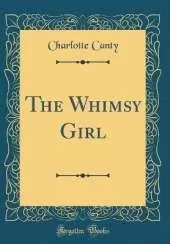 The Whimsy Girl (Classic Reprint)