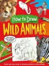 How To Draw: Wild Animals: Quick and easy steps to drawing wonderful wild animals