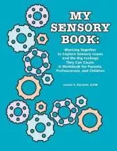 My Sensory Book: Working Together to Explore Sensory Issues and the Big Feelings They Can Cause - A Workbook for Parents, Professionals, and Children