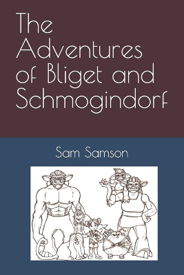 The Adventures of Bliget and Schmogindorf
