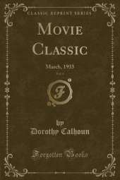 Movie Classic, Vol. 4: March, 1933 (Classic Reprint)