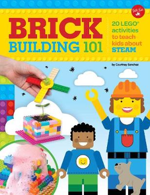 Brick Building 101: 20 LEGO (R) activities to teach kids about STEAM