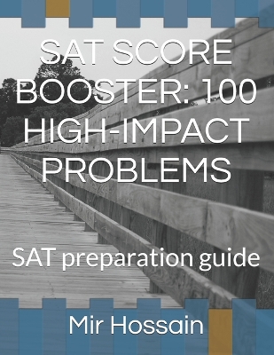 SAT Score Booster: 100 HIGH-IMPACT PROBLEMS: SAT preparation guide