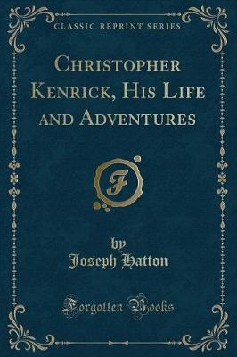 Christopher Kenrick, His Life and Adventures (Classic Reprint)