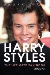 Harry Styles The Ultimate Fan Book: 100+ Harry Styles Facts, Photos, Quizzes & More