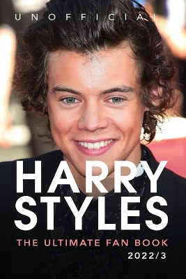 Harry Styles The Ultimate Fan Book: 100+ Harry Styles Facts, Photos, Quizzes & More