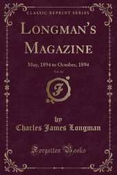Longman's Magazine, Vol. 24: May, 1894 to October, 1894 (Classic Reprint)