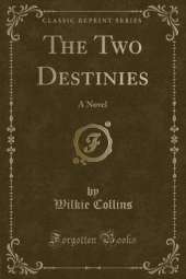 The Two Destinies: A Novel (Classic Reprint)