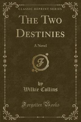 The Two Destinies: A Novel (Classic Reprint)