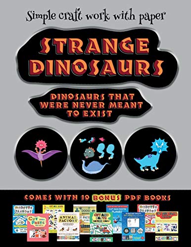 Simple craft work with paper (Strange Dinosaurs - Cut and Paste): This book comes with a collection of downloadable PDF books that will help your child make an excellent start to his/her education. Books are designed to improve hand-eye coordination, dev