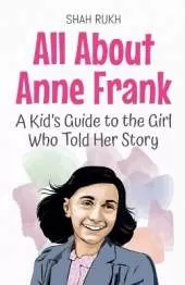 All About Anne Frank: A Kid's Guide to the Girl Who Told Her Story