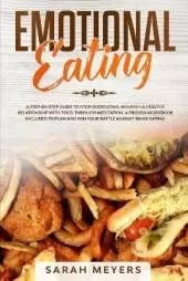 Emotional Eating: A Step By Step Guide to Stop Overeating - Nourish a Healthy Relationship with Food Through Meditation. A Proven Workbook Included to Plan and Win Your Battle Against Binge Eating