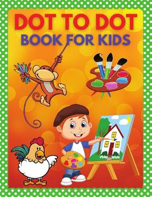 Dot to Dot Book for Kids: Connect the Dots and Coloring Books for Children, Toddlers