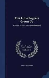 Five Little Peppers Grown Up: A Sequel to Five Little Peppers Midway