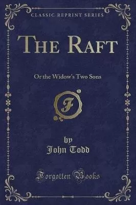 The Raft: Or the Widow's Two Sons (Classic Reprint)