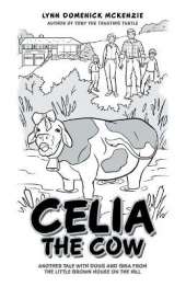 Celia the Cow: Another Tale with Doug and Gina from the Little Brown House on the Hill