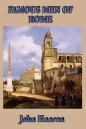 Famous Men of Rome: Biographical Stories of Rome's Heroes, Generals, Statesmen, and Emperors