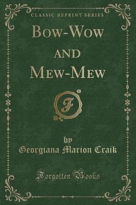 Bow-Wow and Mew-Mew (Classic Reprint)