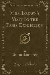 Mrs. Brown's Visit to the Paris Exhibition (Classic Reprint)