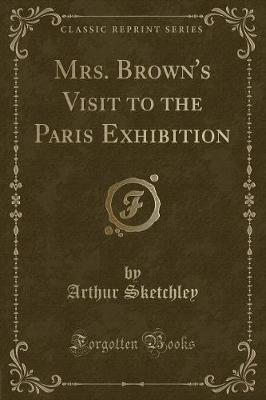 Mrs. Brown's Visit to the Paris Exhibition (Classic Reprint)