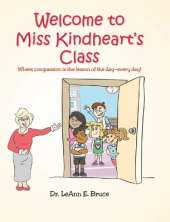 Welcome to Miss Kindheart's Class: Where compassion is the lesson of the day-every day!