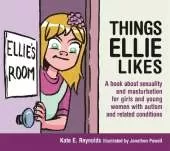 Things Ellie Likes: A book about sexuality and masturbation for girls and young women with autism and related conditions